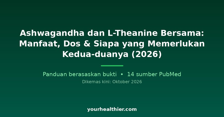 Ashwagandha dan L-Theanine Bersama: Manfaat, Dos & Siapa yang Memerlukan Kedua-duanya (2026)