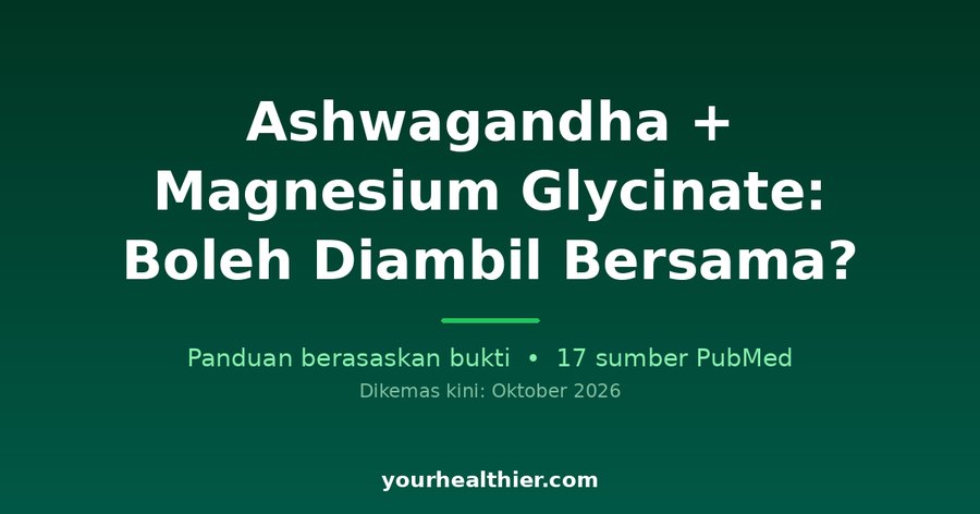 Ashwagandha + Magnesium Glycinate: Boleh Diambil Bersama?