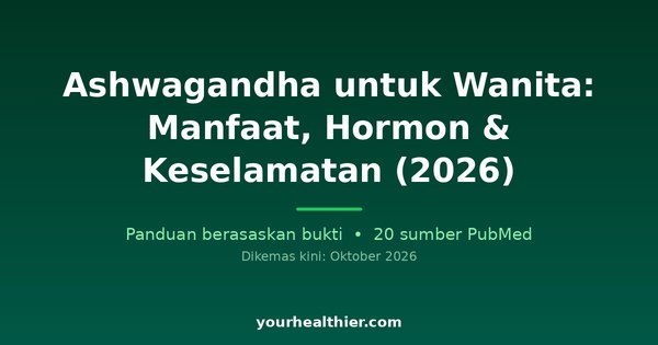 Ashwagandha untuk Wanita: Manfaat, Hormon & Keselamatan (2026)