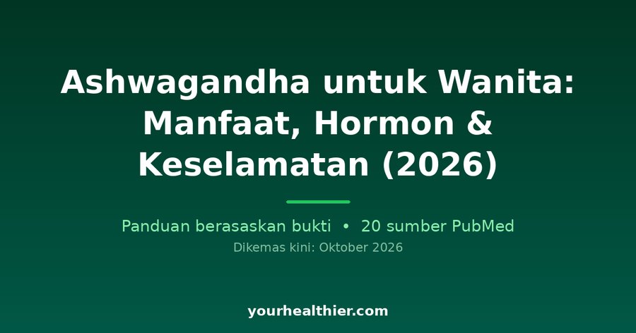 Ashwagandha untuk Wanita: Manfaat, Hormon & Keselamatan (2026)