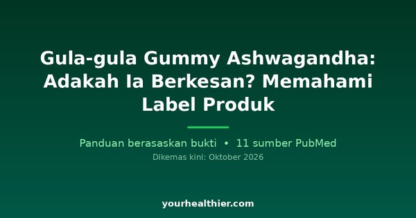 Gula-gula Gummy Ashwagandha: Adakah Ia Berkesan? Memahami Label Produk