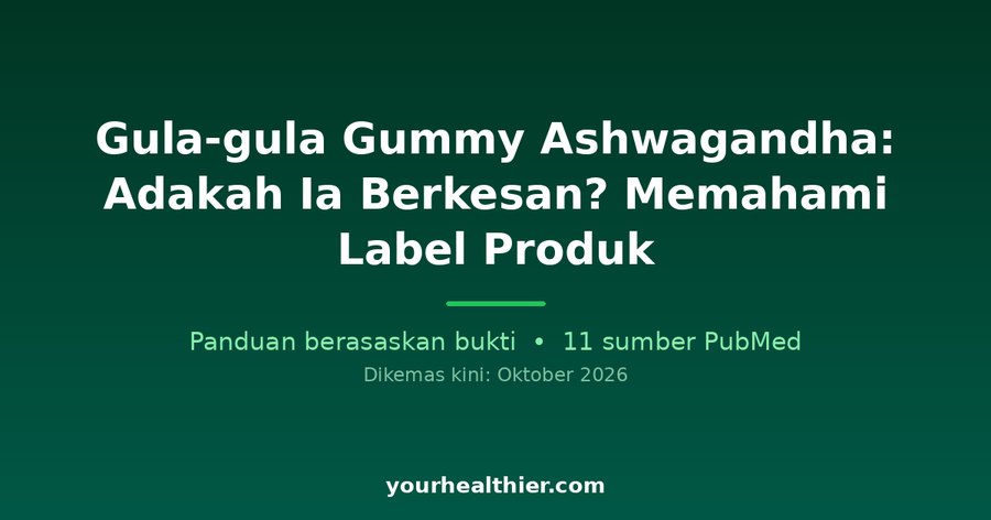Gula-gula Gummy Ashwagandha: Adakah Ia Berkesan? Memahami Label Produk