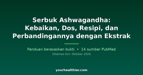 Serbuk Ashwagandha: Kebaikan, Dos, Resipi, dan Perbandingannya dengan Ekstrak