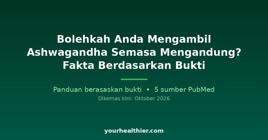 Bolehkah Anda Mengambil Ashwagandha Semasa Mengandung? Fakta Berdasarkan Bukti