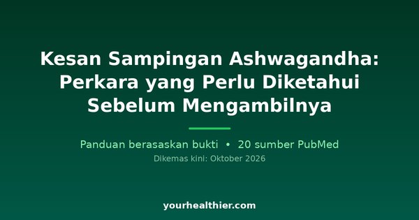 Kesan Sampingan Ashwagandha: Perkara yang Perlu Diketahui Sebelum Mengambilnya