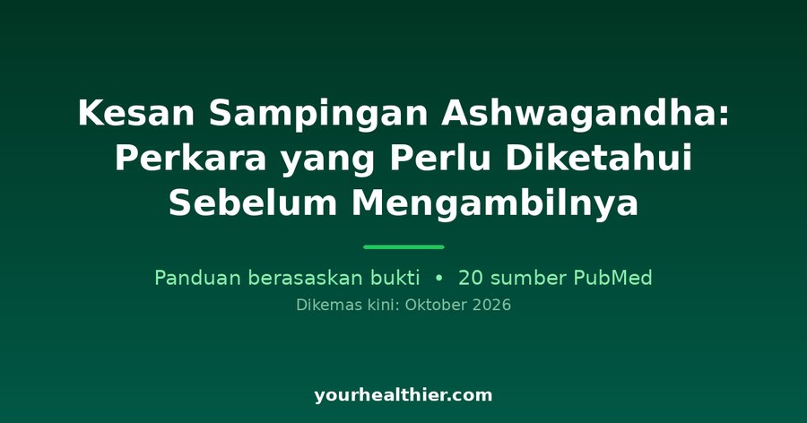 Kesan Sampingan Ashwagandha: Perkara yang Perlu Diketahui Sebelum Mengambilnya
