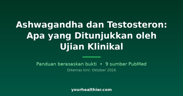 Ashwagandha dan Testosteron: Apa yang Ditunjukkan oleh Ujian Klinikal