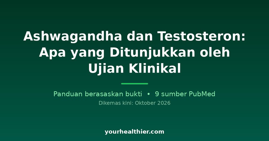 Ashwagandha dan Testosteron: Apa yang Ditunjukkan oleh Ujian Klinikal