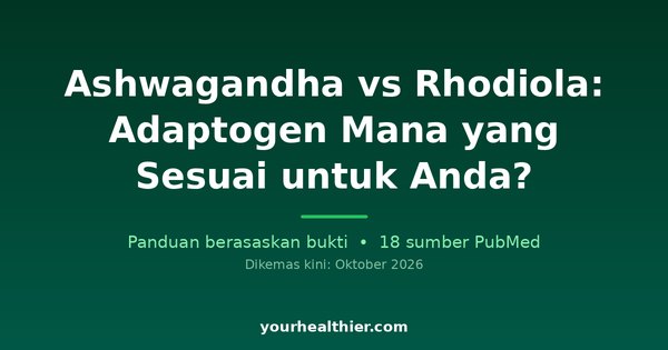 Ashwagandha vs Rhodiola: Adaptogen Mana yang Sesuai untuk Anda?