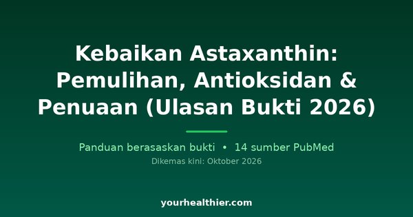 Kebaikan Astaxanthin: Pemulihan, Antioksidan & Penuaan (Ulasan Bukti 2026)