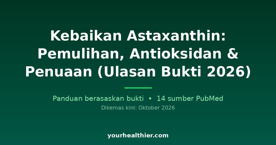Kebaikan Astaxanthin: Pemulihan, Antioksidan & Penuaan (Ulasan Bukti 2026)