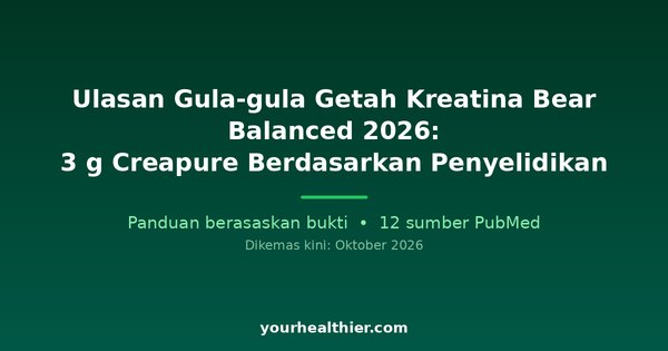 Ulasan Gula-gula Getah Kreatina Bear Balanced 2026: 3 g Creapure Berdasarkan Penyelidikan