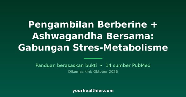 Pengambilan Berberine + Ashwagandha Bersama: Gabungan Stres-Metabolisme