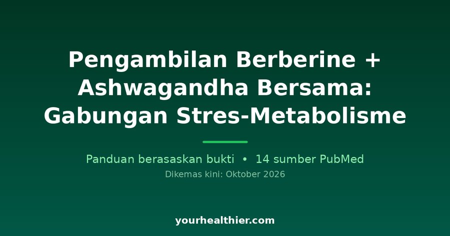Pengambilan Berberine + Ashwagandha Bersama: Gabungan Stres-Metabolisme