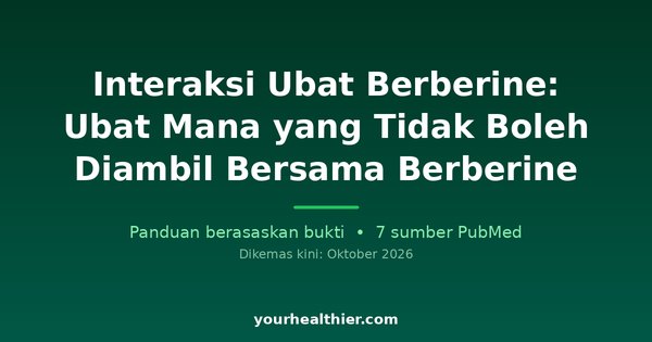 Interaksi Ubat Berberine: Ubat Mana yang Tidak Boleh Diambil Bersama Berberine