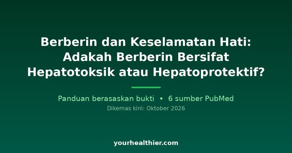 Berberin dan Keselamatan Hati: Adakah Berberin Bersifat Hepatotoksik atau Hepatoprotektif?