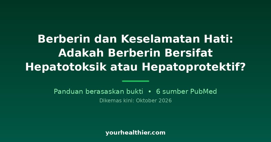 Berberin dan Keselamatan Hati: Adakah Berberin Bersifat Hepatotoksik atau Hepatoprotektif?