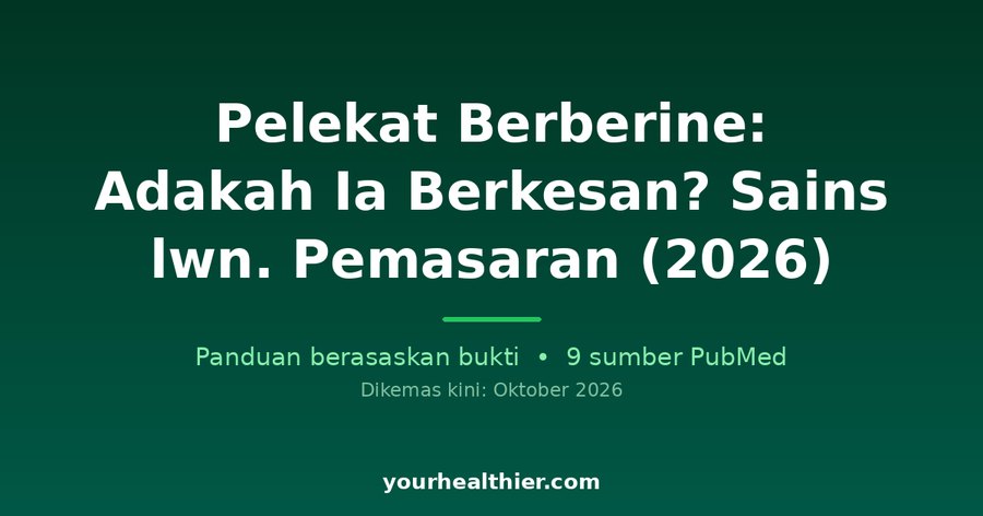 Pelekat Berberine: Adakah Ia Berkesan? Sains lwn. Pemasaran (2026)