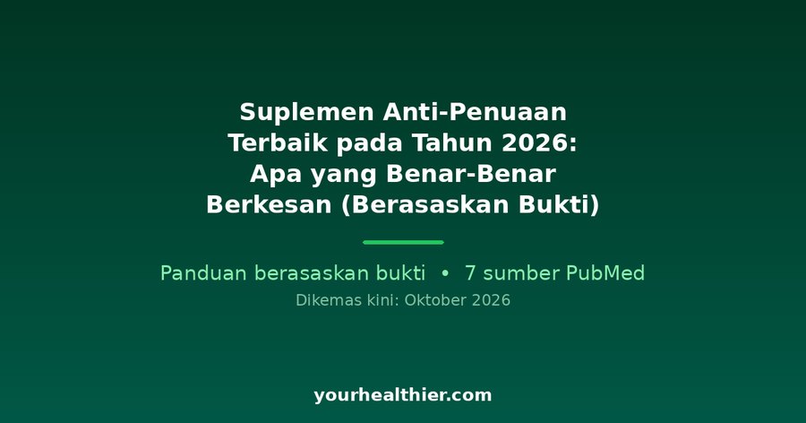 Suplemen Anti-Penuaan Terbaik pada Tahun 2026: Apa yang Benar-Benar Berkesan (Berasaskan Bukti)