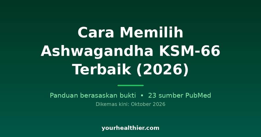 Cara Memilih Ashwagandha KSM-66 Terbaik (2026)