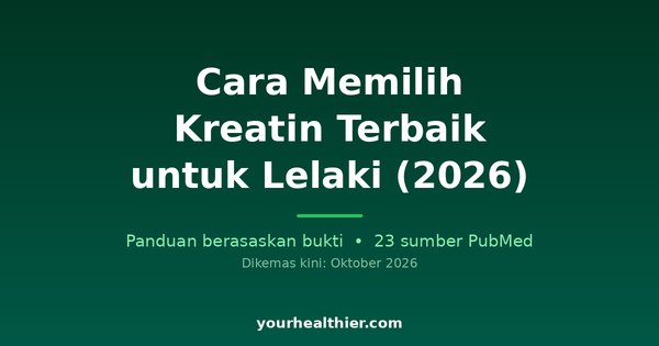 Cara Memilih Kreatin Terbaik untuk Lelaki (2026)