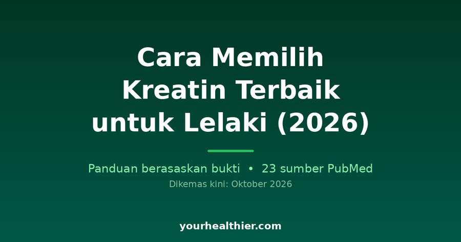 Cara Memilih Kreatin Terbaik untuk Lelaki (2026)