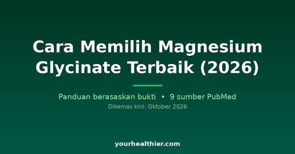 Cara Memilih Magnesium Glycinate Terbaik (2026)