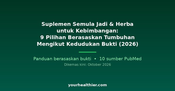Suplemen Semula Jadi & Herba untuk Kebimbangan: 9 Pilihan Berasaskan Tumbuhan Mengikut Kedudukan Bukti (2026)