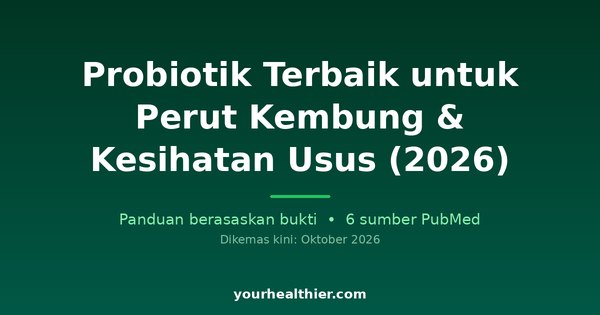 Probiotik Terbaik untuk Perut Kembung & Kesihatan Usus (2026)