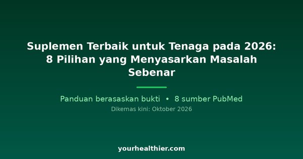 Suplemen Terbaik untuk Tenaga pada 2026: 8 Pilihan yang Menyasarkan Masalah Sebenar