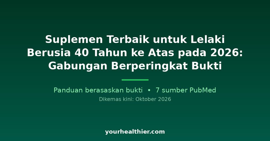 Suplemen Terbaik untuk Lelaki Berusia 40 Tahun ke Atas pada 2026: Gabungan Berperingkat Bukti