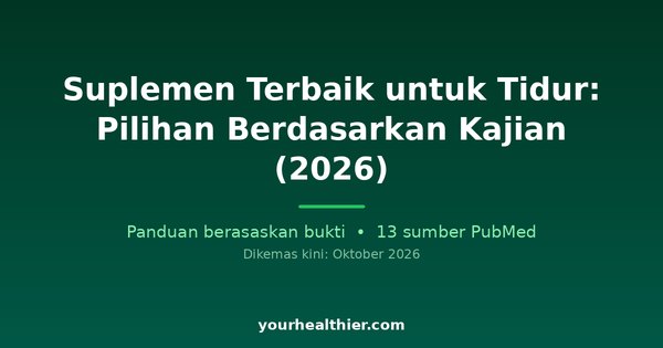 Suplemen Terbaik untuk Tidur: Pilihan Berdasarkan Kajian (2026)