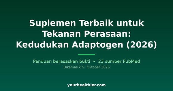 Suplemen Terbaik untuk Tekanan Perasaan: Kedudukan Adaptogen (2026)