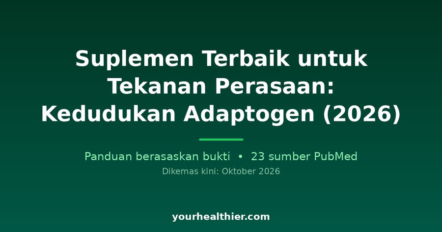 Suplemen Terbaik untuk Tekanan Perasaan: Kedudukan Adaptogen (2026)
