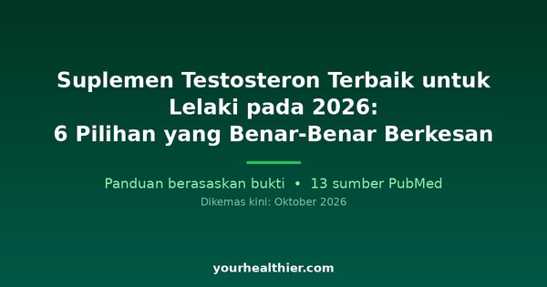 Suplemen Testosteron Terbaik untuk Lelaki pada 2026: 6 Pilihan yang Benar-Benar Berkesan