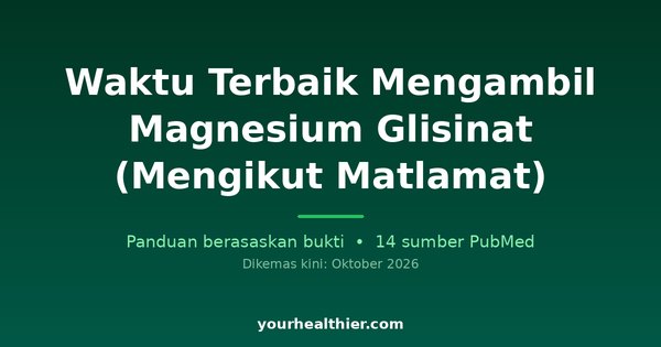 Waktu Terbaik Mengambil Magnesium Glisinat (Mengikut Matlamat)