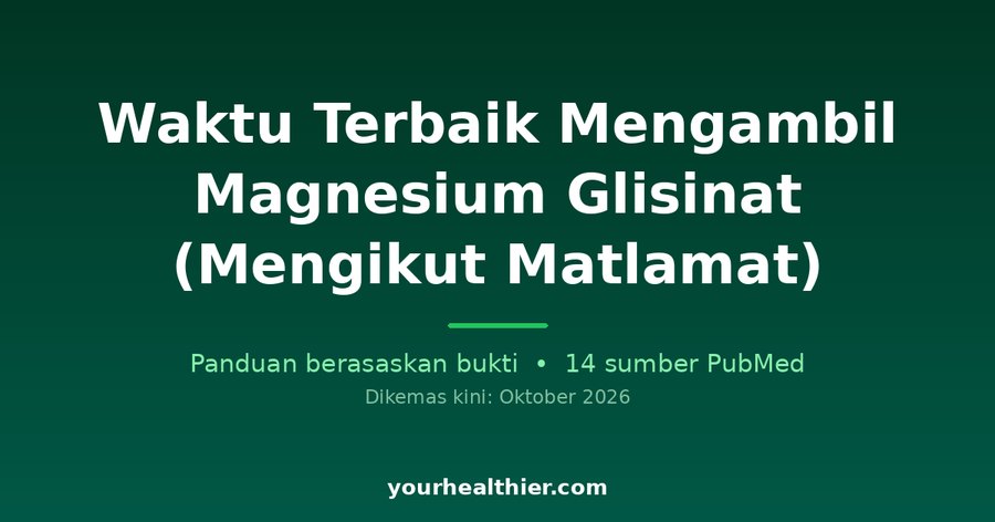 Waktu Terbaik Mengambil Magnesium Glisinat (Mengikut Matlamat)