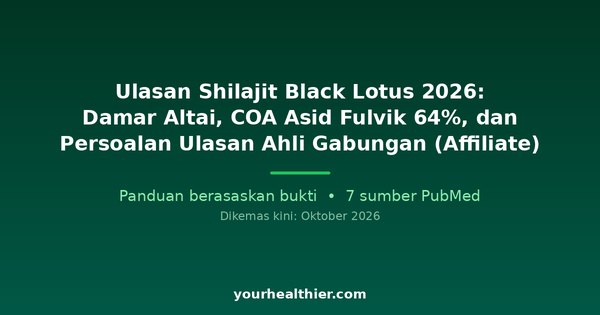 Ulasan Shilajit Black Lotus 2026: Damar Altai, COA Asid Fulvik 64%, dan Persoalan Ulasan Ahli Gabungan (Affiliate)