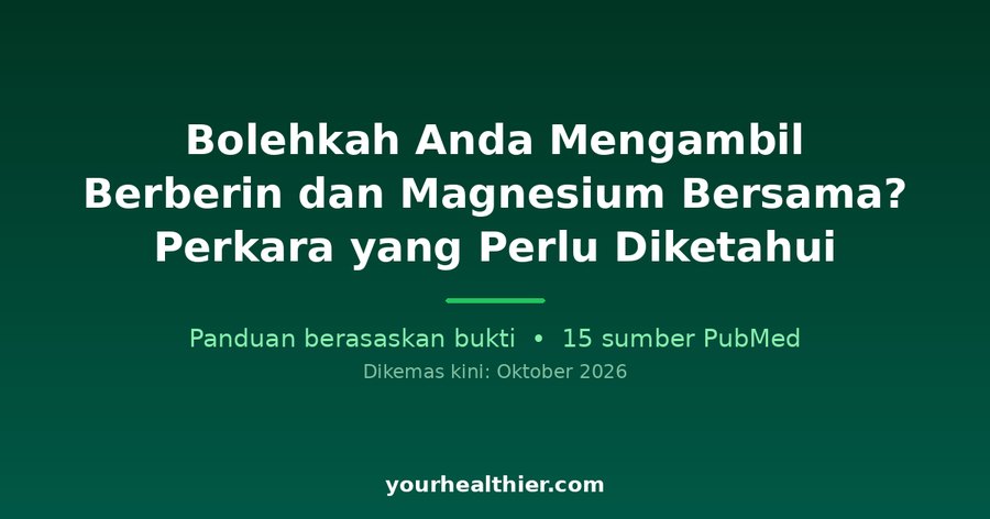 Bolehkah Anda Mengambil Berberin dan Magnesium Bersama? Perkara yang Perlu Diketahui