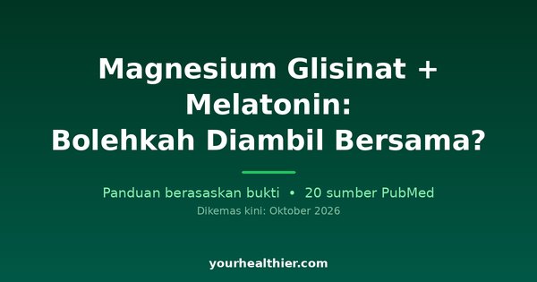 Magnesium Glisinat + Melatonin: Bolehkah Diambil Bersama?