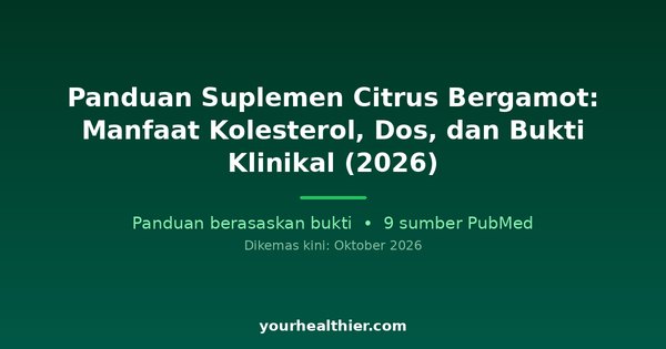 Panduan Suplemen Citrus Bergamot: Manfaat Kolesterol, Dos, dan Bukti Klinikal (2026)