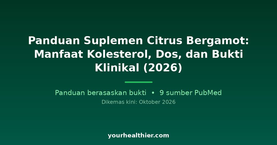 Panduan Suplemen Citrus Bergamot: Manfaat Kolesterol, Dos, dan Bukti Klinikal (2026)