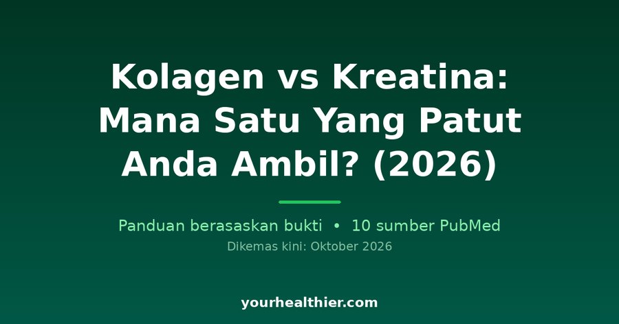 Kolagen vs Kreatina: Mana Satu Yang Patut Anda Ambil? (2026)