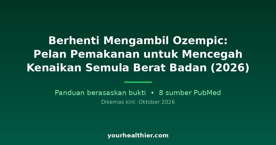 Berhenti Mengambil Ozempic: Pelan Pemakanan untuk Mencegah Kenaikan Semula Berat Badan (2026)