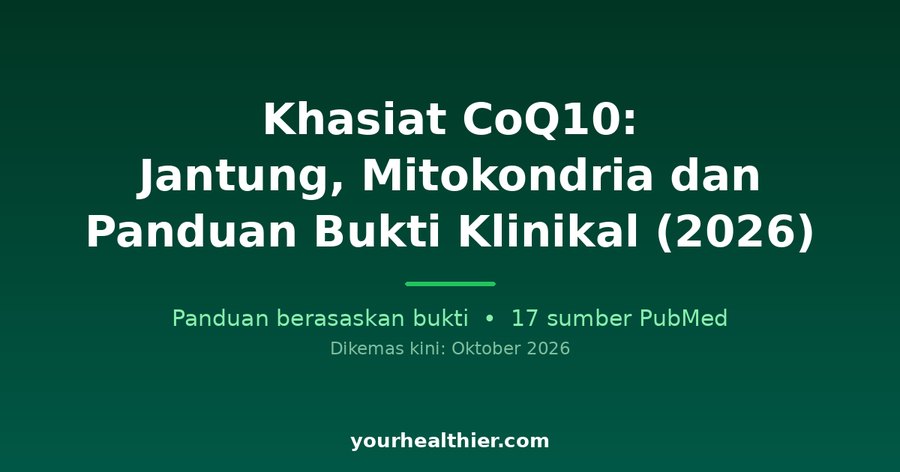 Khasiat CoQ10: Jantung, Mitokondria dan Panduan Bukti Klinikal (2026)