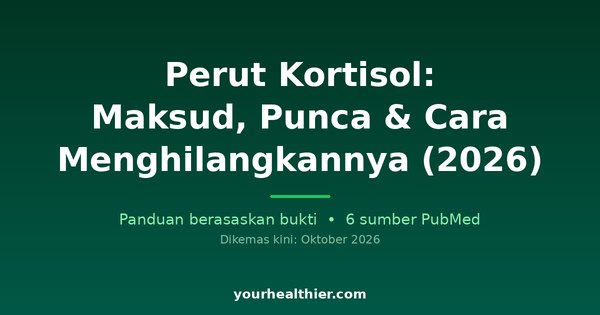 Perut Kortisol: Maksud, Punca & Cara Menghilangkannya (2026)