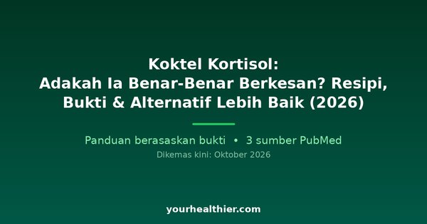 Koktel Kortisol: Adakah Ia Benar-Benar Berkesan? Resipi, Bukti & Alternatif Lebih Baik (2026)