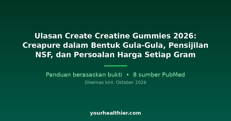 Ulasan Create Creatine Gummies 2026: Creapure dalam Bentuk Gula-Gula, Pensijilan NSF, dan Persoalan Harga Setiap Gram