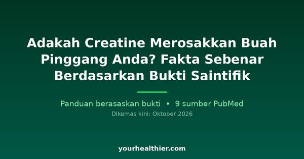 Adakah Creatine Merosakkan Buah Pinggang Anda? Fakta Sebenar Berdasarkan Bukti Saintifik