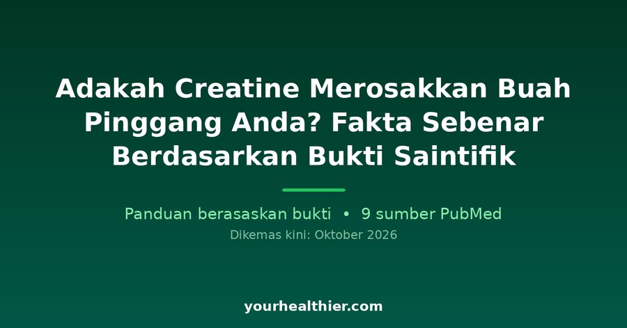 Adakah Creatine Merosakkan Buah Pinggang Anda? Fakta Sebenar Berdasarkan Bukti Saintifik